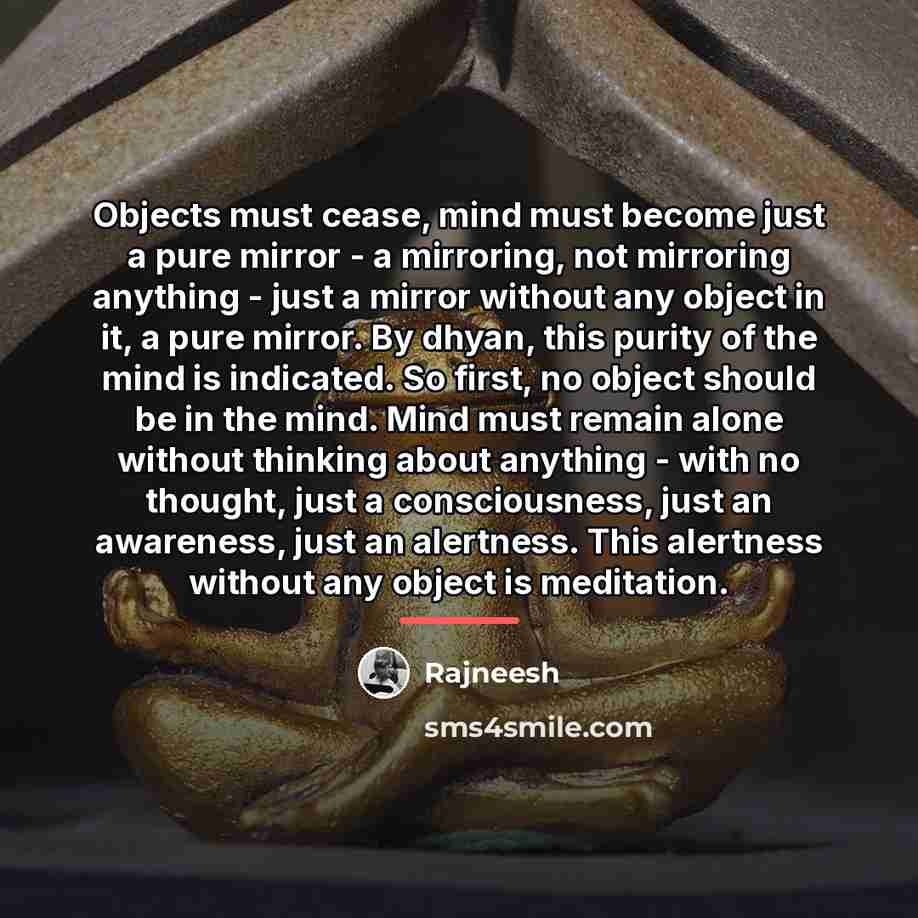 “Objects must cease, mind must become just a pure mirror…” quote by Rajneesh
