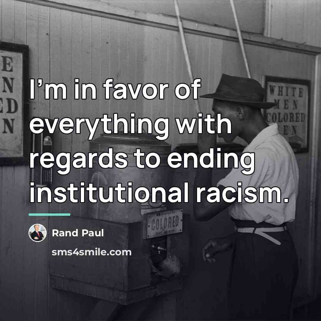 “I'm in favor of everything with regards to ending institutional…” quote by Rand Paul
