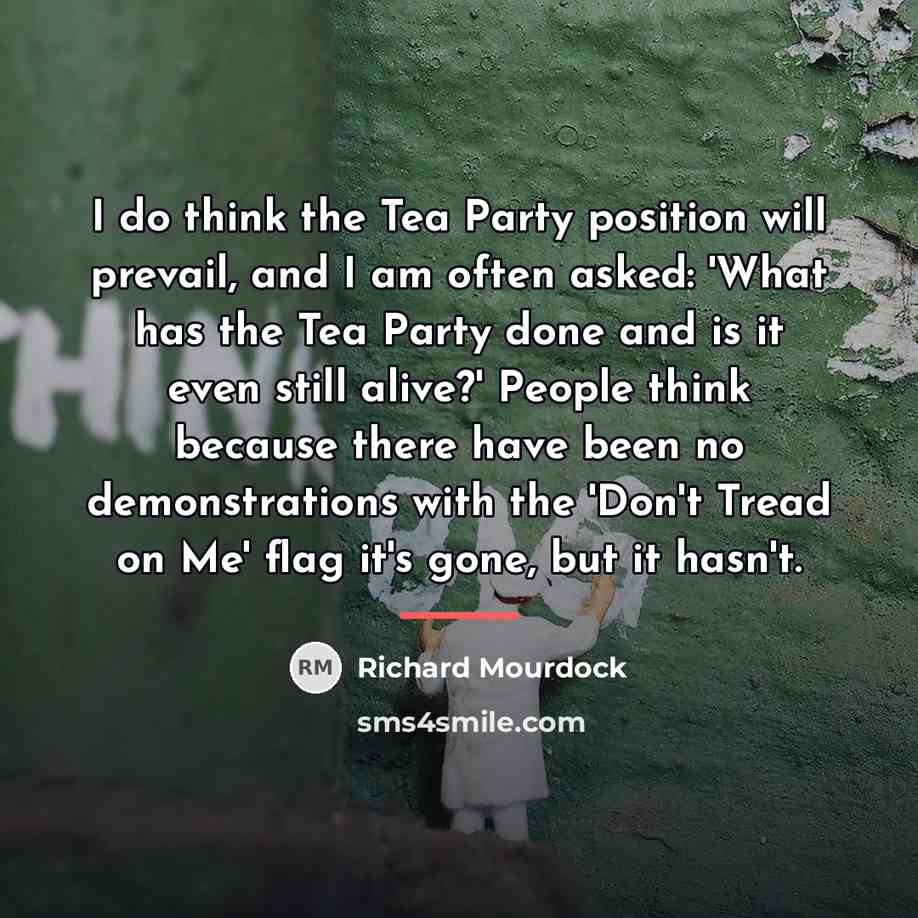 “I do think the Tea Party position will prevail, and…” quote by Richard Mourdock