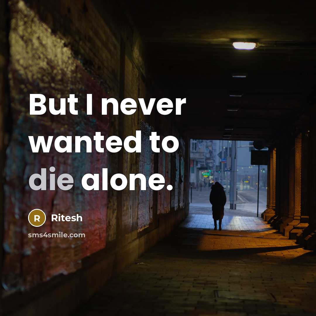 “But I never wanted to die alone.…” quote by Ritesh
