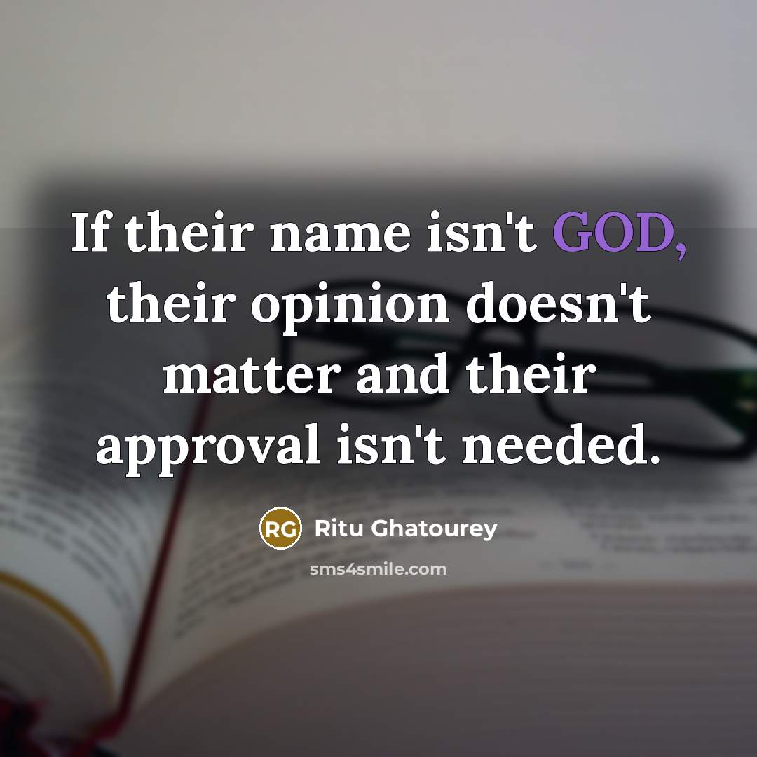 “If their name isn't GOD, their opinion doesn't matter and…” quote by Ritu Ghatourey
