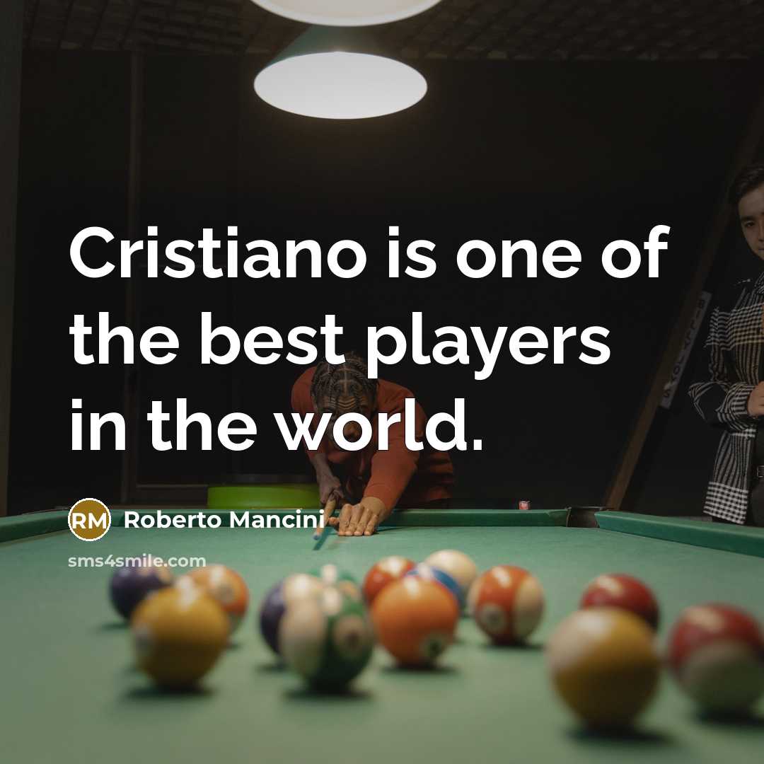 “Cristiano is one of the best players in the world.…” quote by Roberto Mancini