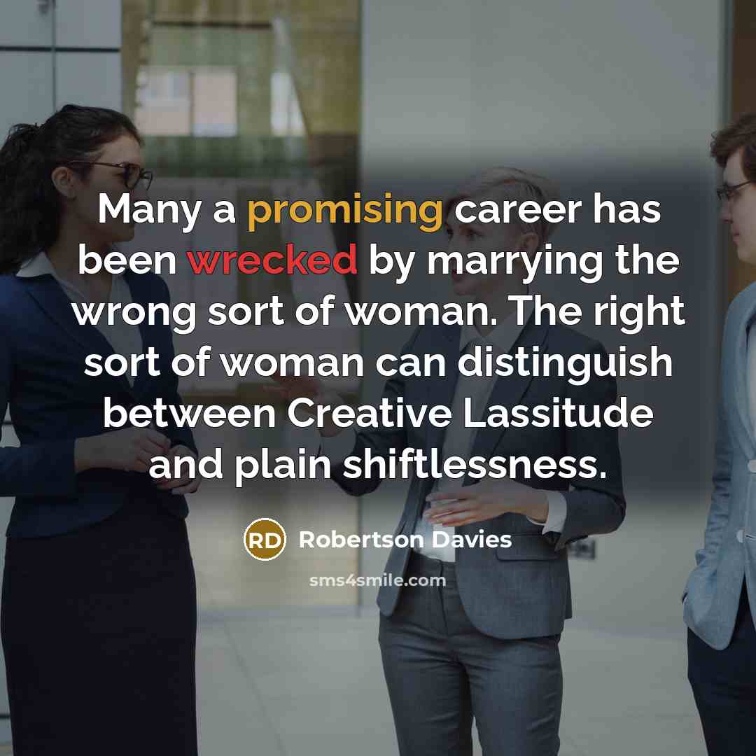“Many a promising career has been wrecked by marrying the…” quote by Robertson Davies