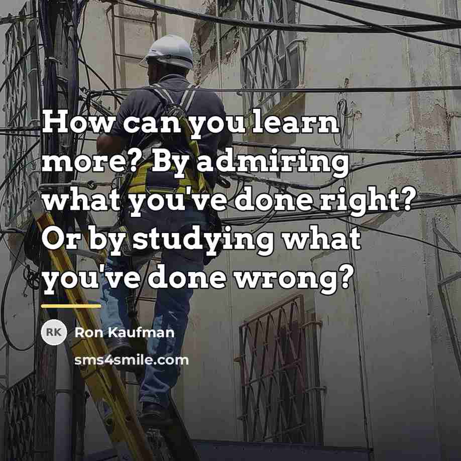 “How can you learn more? By admiring what you've done…” quote by Ron Kaufman