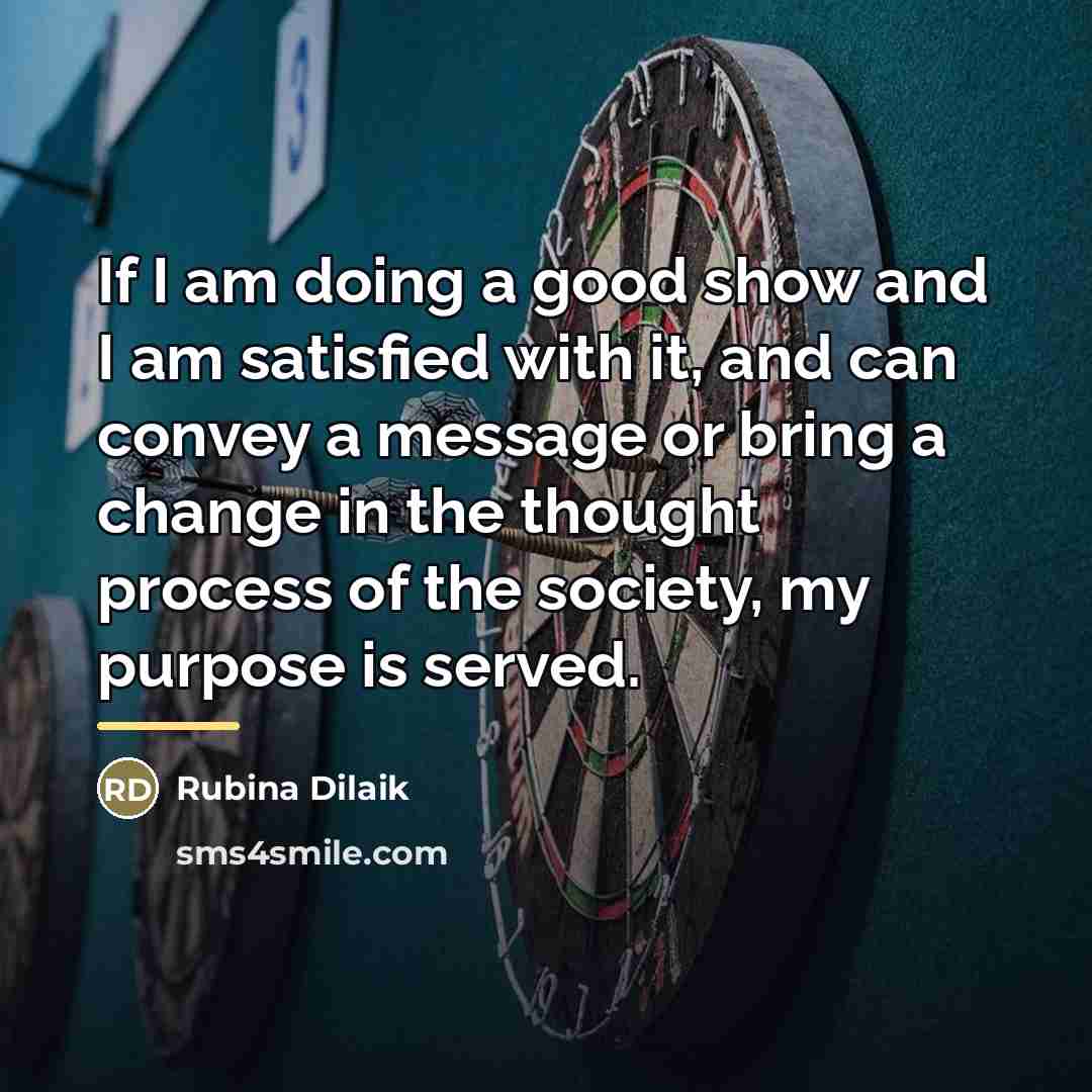 “If I am doing a good show and I am…” quote by Rubina Dilaik