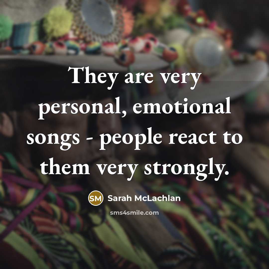 “They are very personal, emotional songs - people react to…” quote by Sarah McLachlan