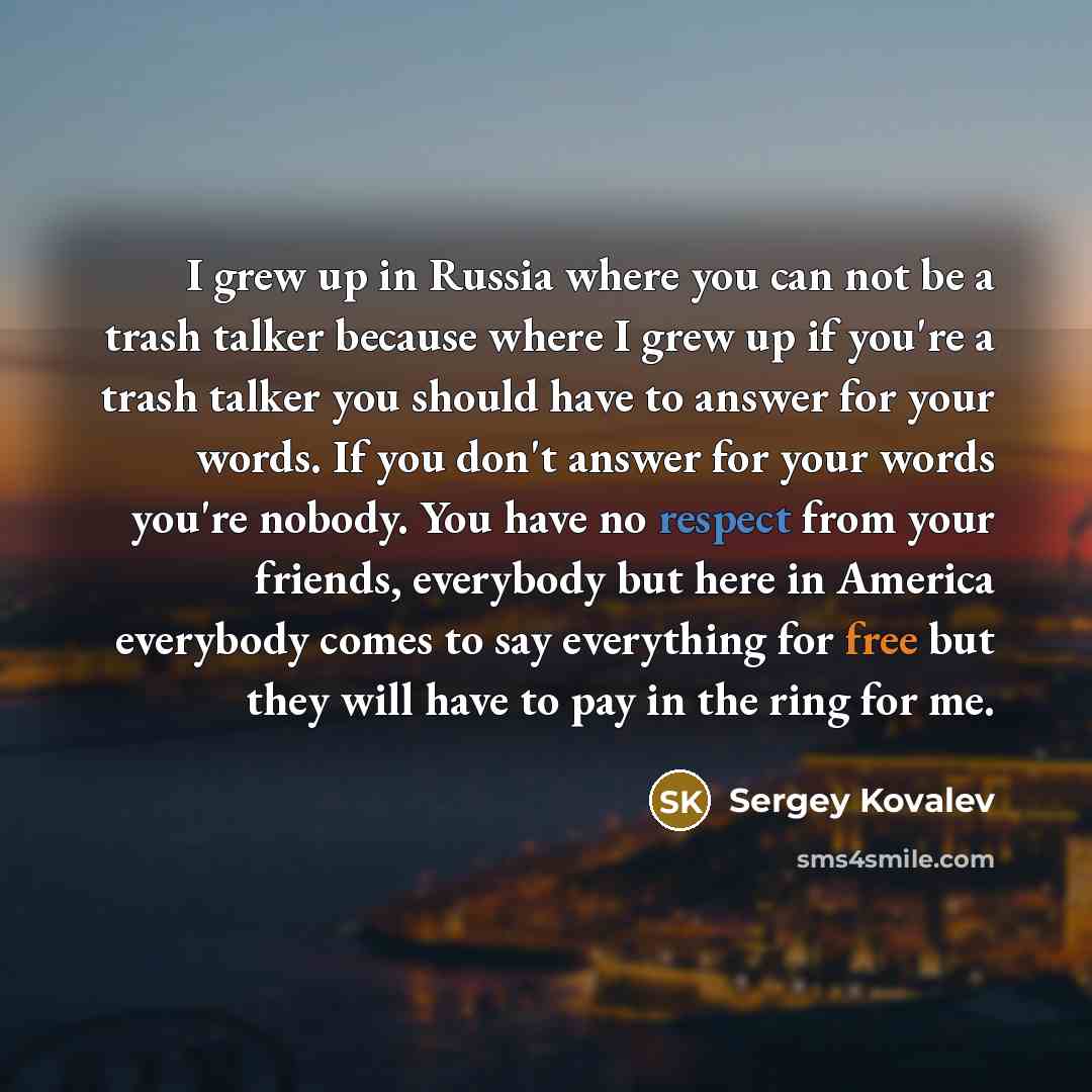 “I grew up in Russia where you can not be…” quote by Sergey Kovalev