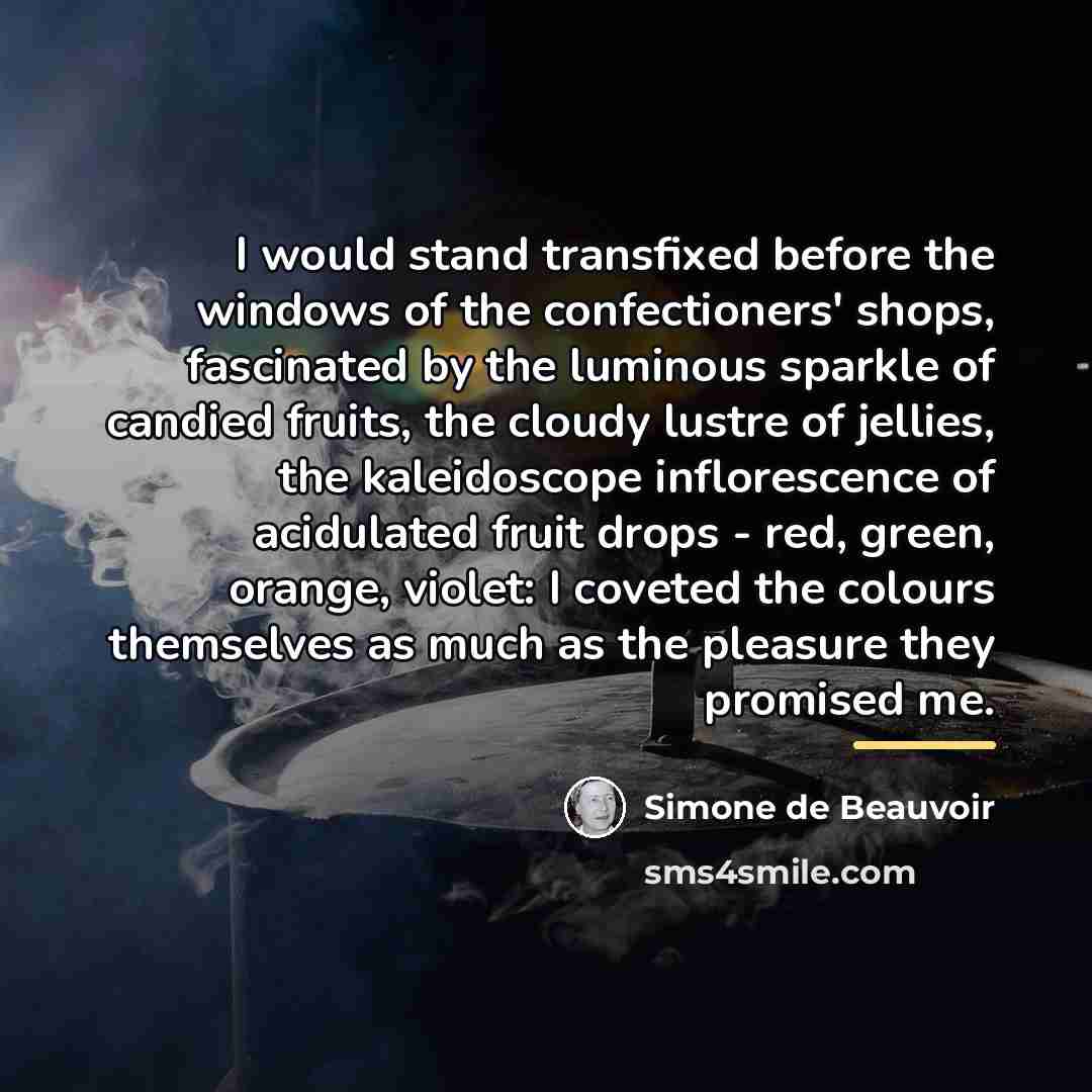 “I would stand transfixed before the windows of the confectioners'…” quote by Simone de Beauvoir