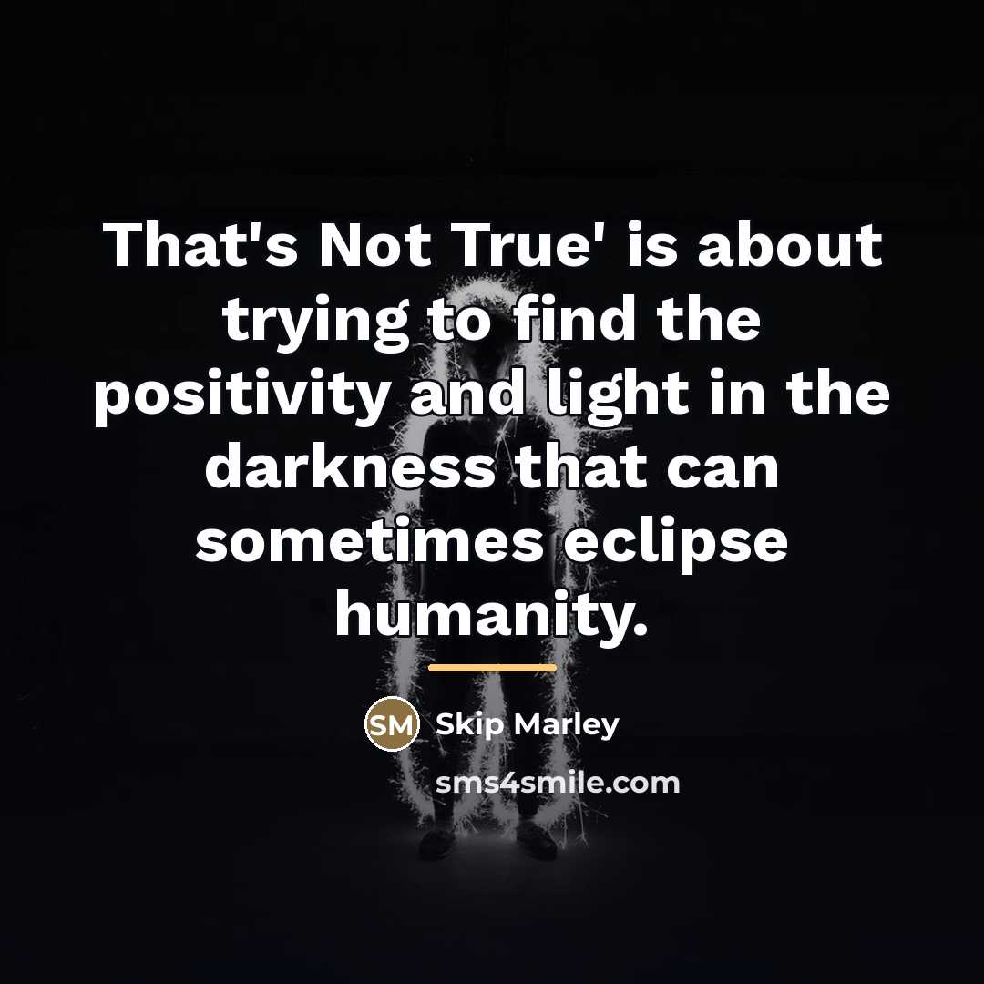 “That's Not True' is about trying to find the positivity…” quote by Skip Marley
