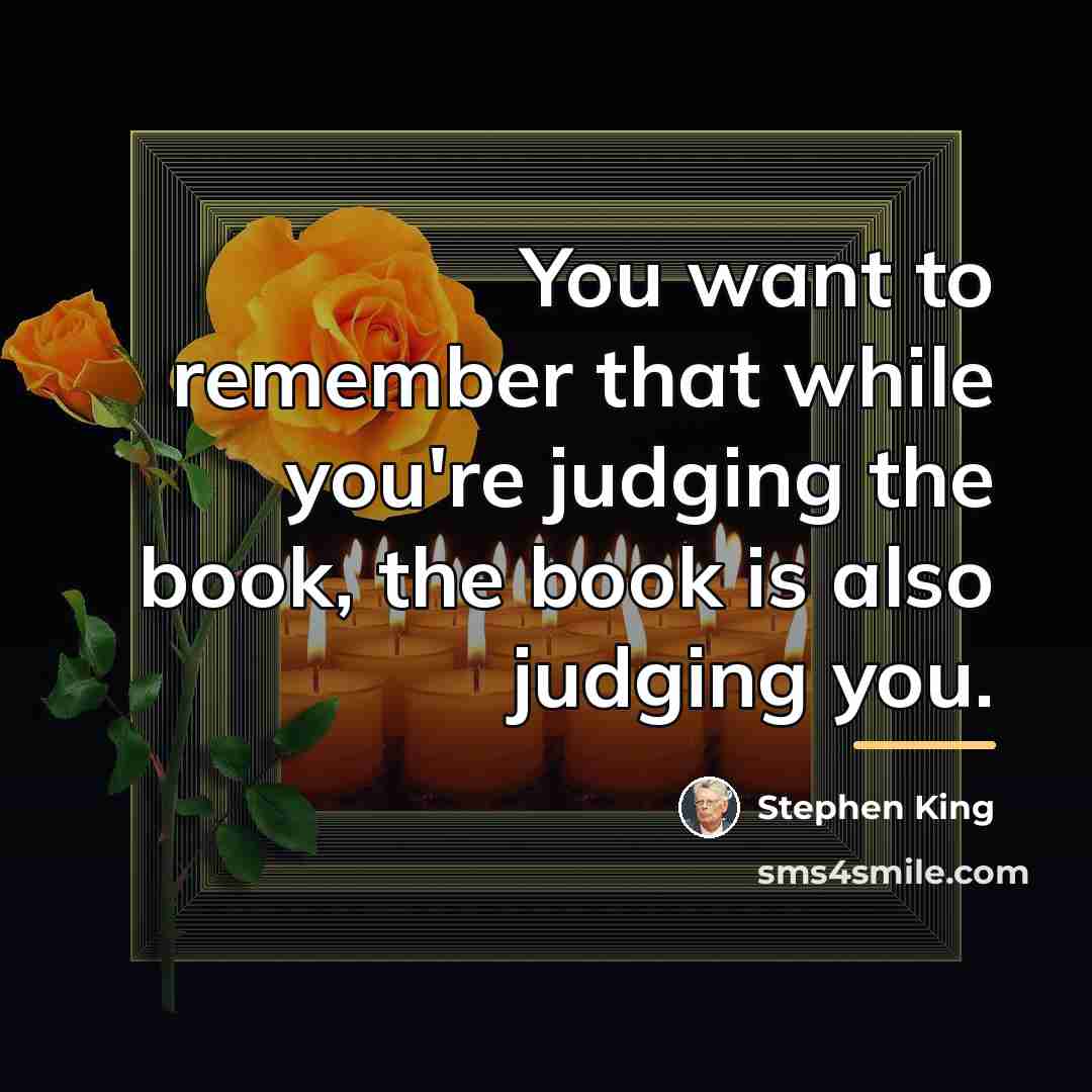 “You want to remember that while you're judging the book,…” quote by Stephen King
