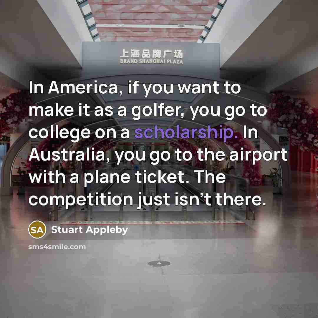 “In America, if you want to make it as a…” quote by Stuart Appleby