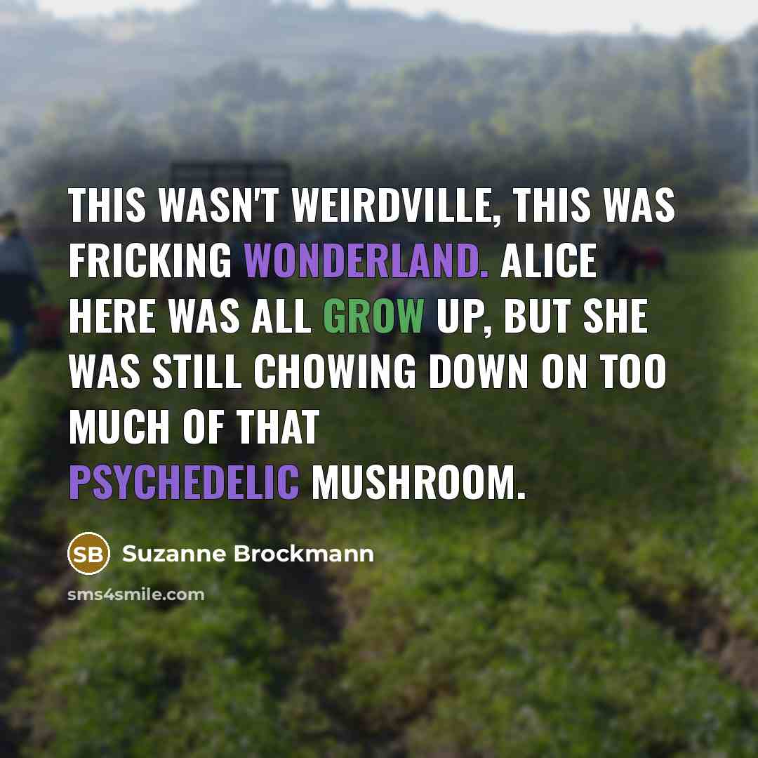 “This wasn't Weirdville, this was fricking Wonderland. Alice here was…” quote by Suzanne Brockmann
