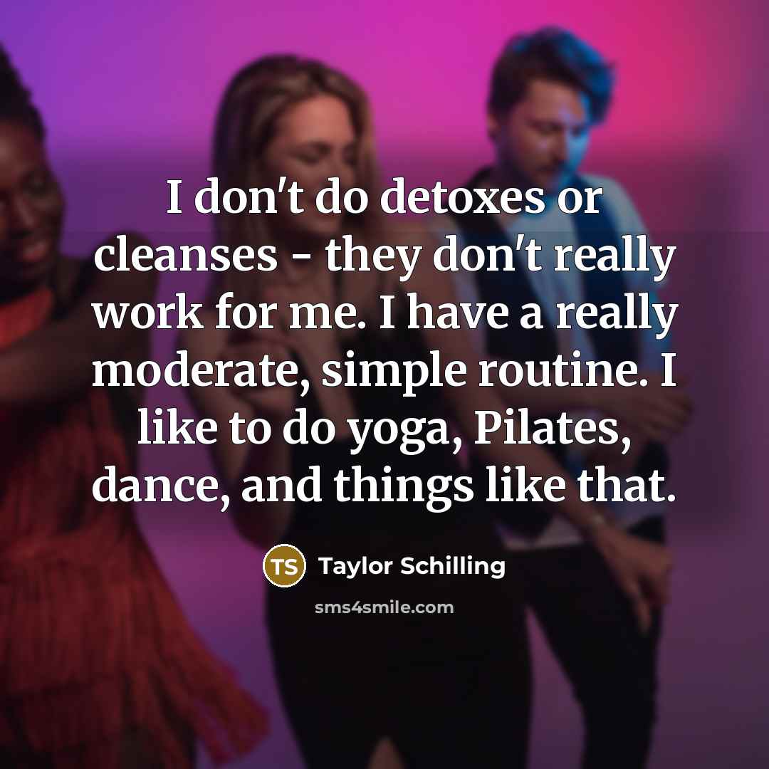 “I don't do detoxes or cleanses - they don't really…” quote by Taylor Schilling