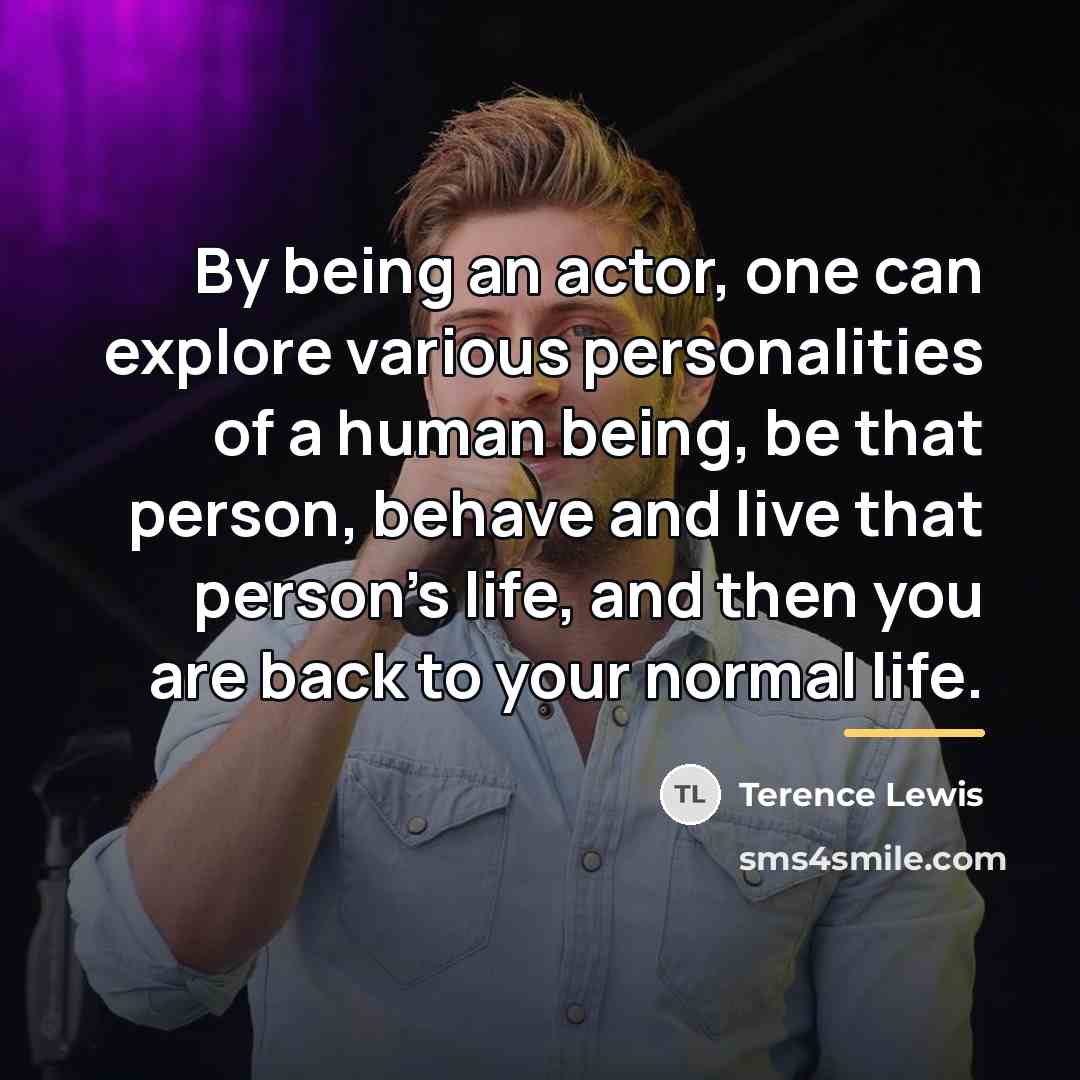 “By being an actor, one can explore various personalities of…” quote by Terence Lewis