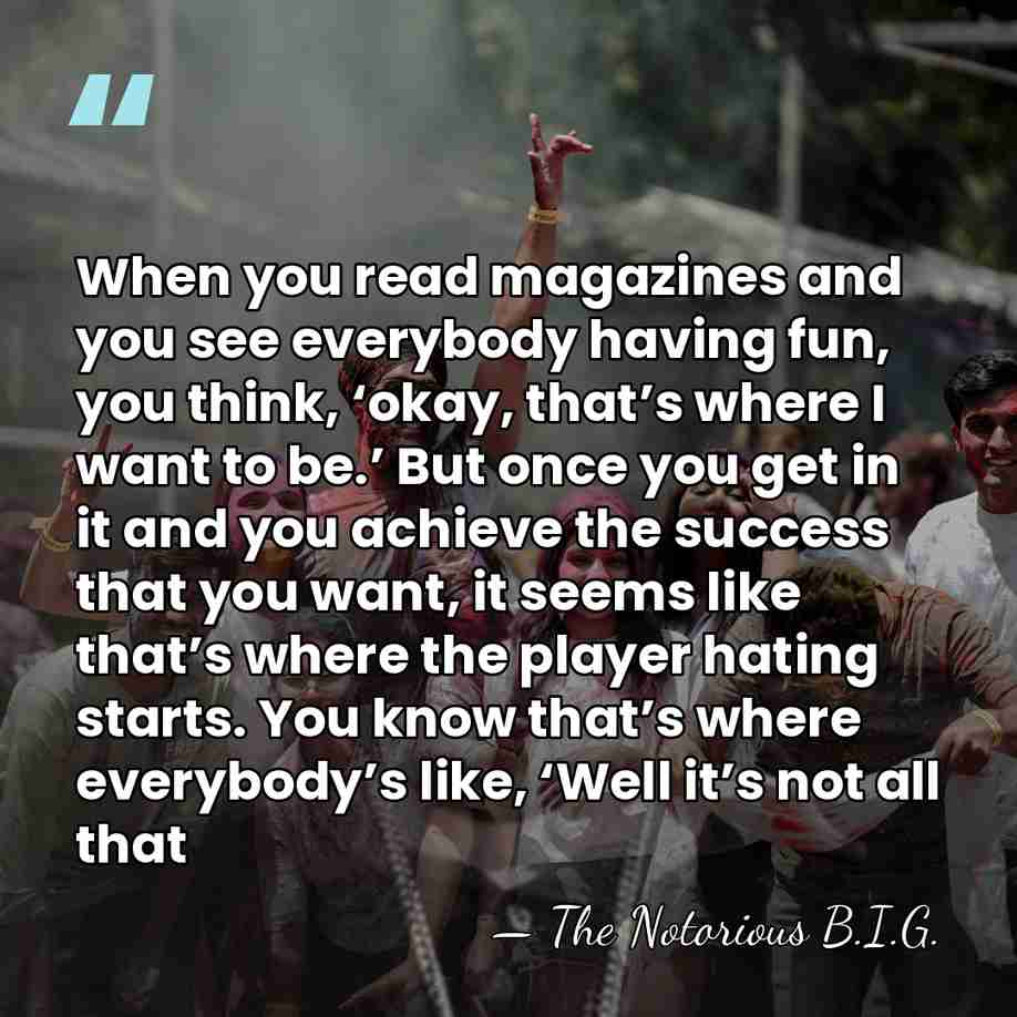 When you read magazines and you see everybody having fun, you think,&hellip; - The Notorious B.I.G.