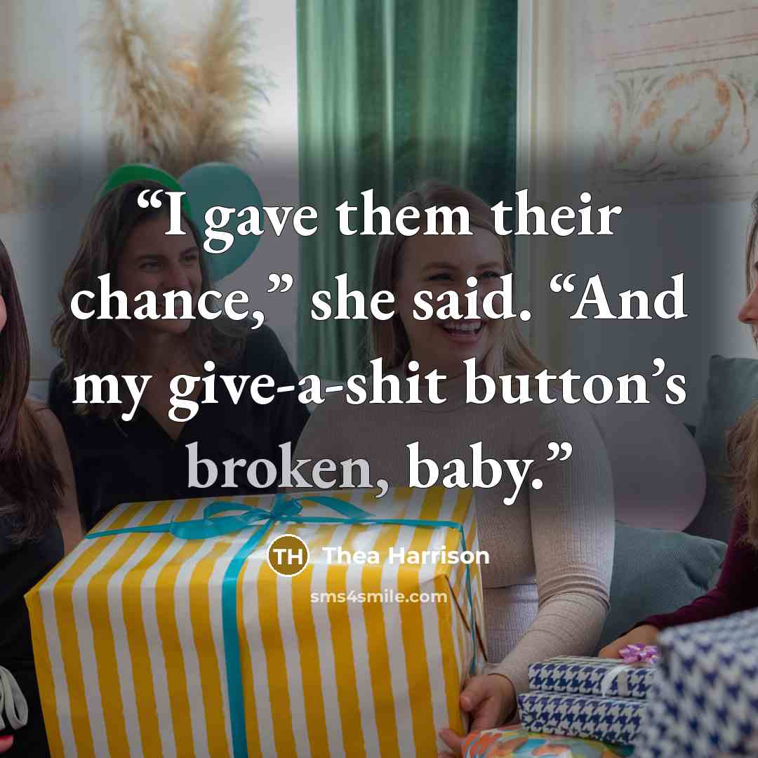 “I gave them their chance,” she said. “And my give-a-shit button’s broken, baby.” quote by Thea Harrison