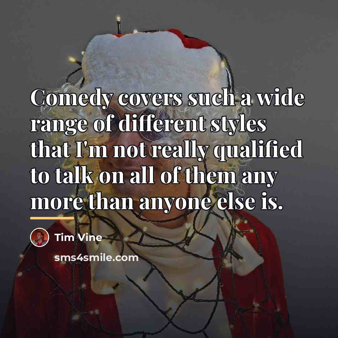“Comedy covers such a wide range of different styles that…” quote by Tim Vine
