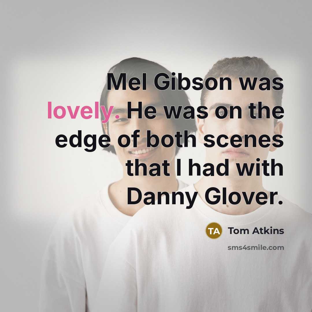 “Mel Gibson was lovely. He was on the edge of…” quote by Tom Atkins
