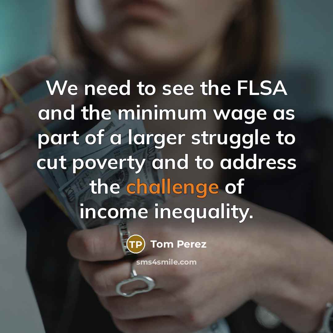 “We need to see the FLSA and the minimum wage…” quote by Tom Perez