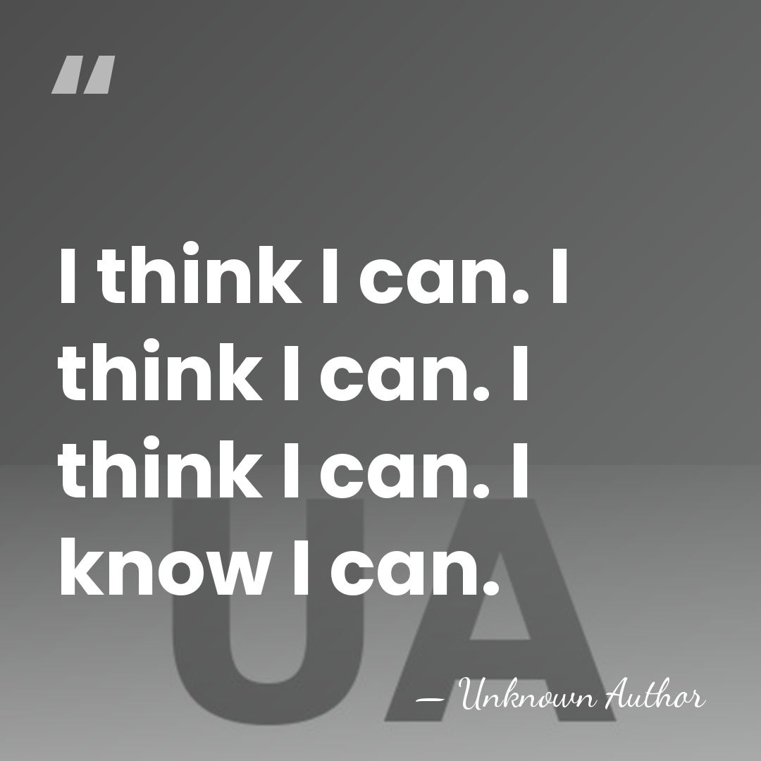I think I can. I think I can. I think I can.&hellip; - Watty Piper