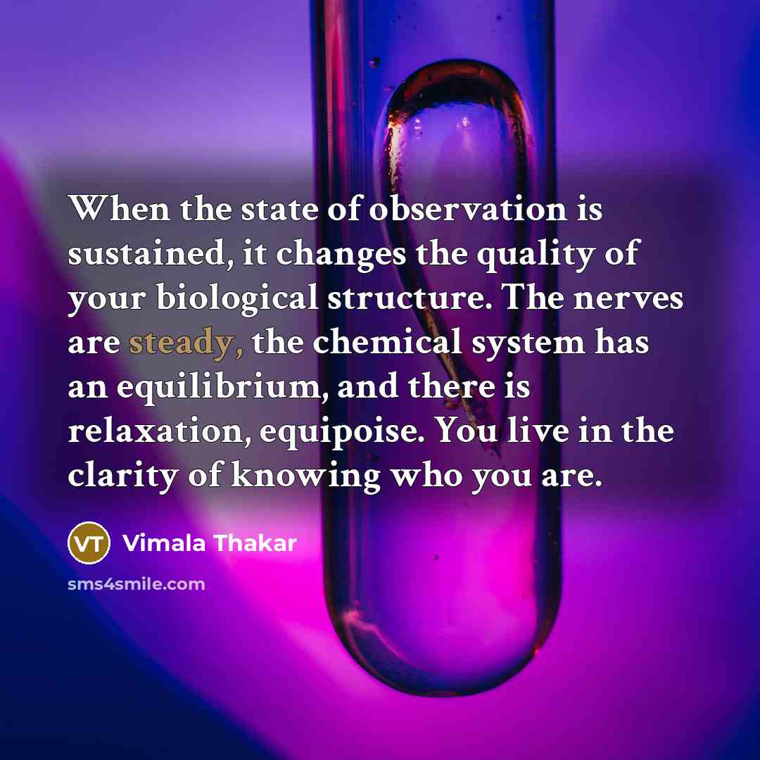 “When the state of observation is sustained, it changes the…” quote by Vimala Thakar