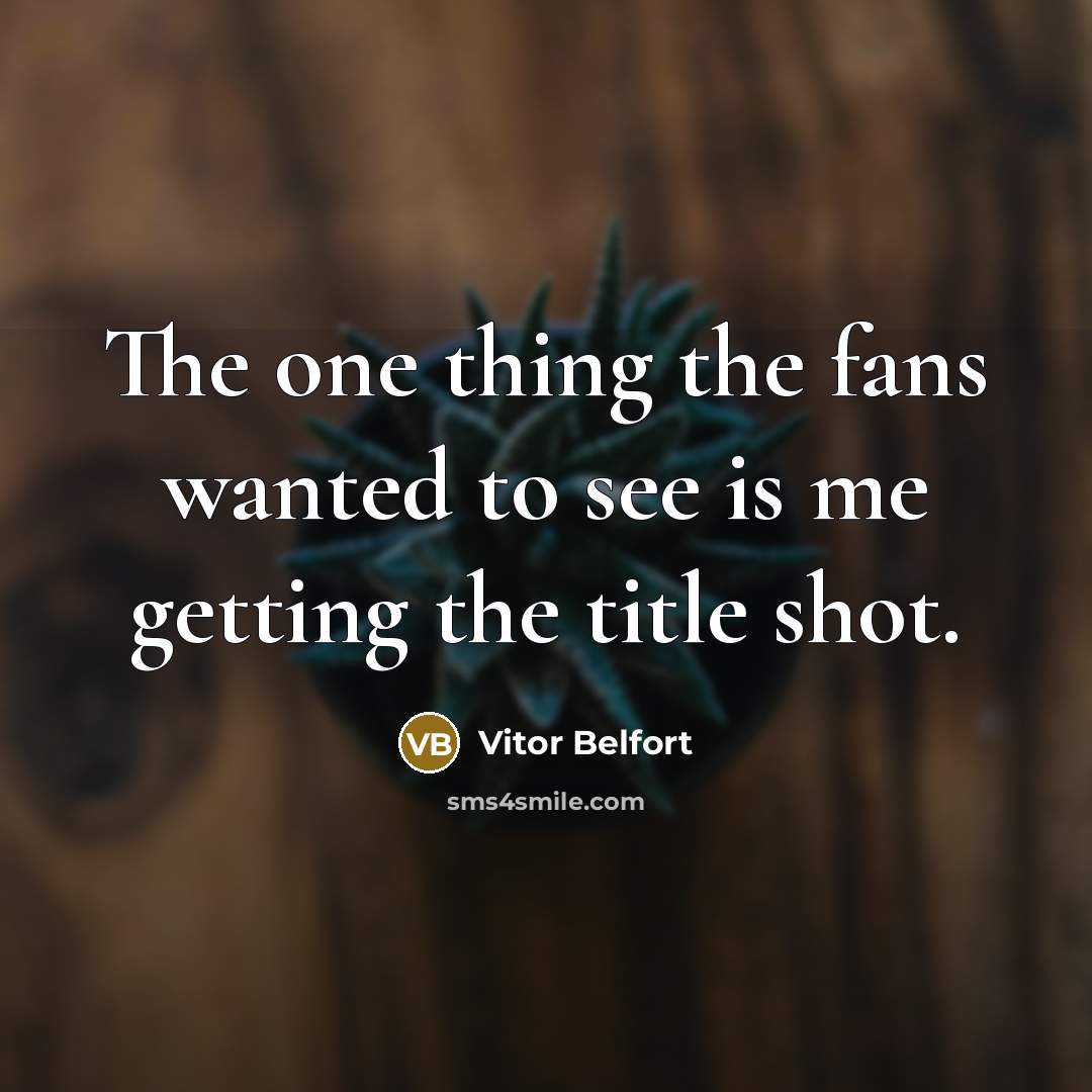 “The one thing the fans wanted to see is me…” quote by Vitor Belfort