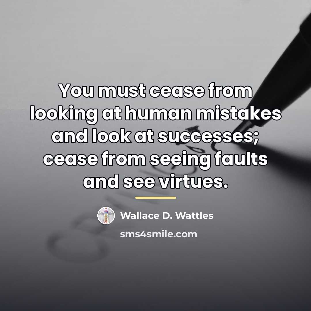 “You must cease from looking at human mistakes and look…” quote by Wallace D. Wattles