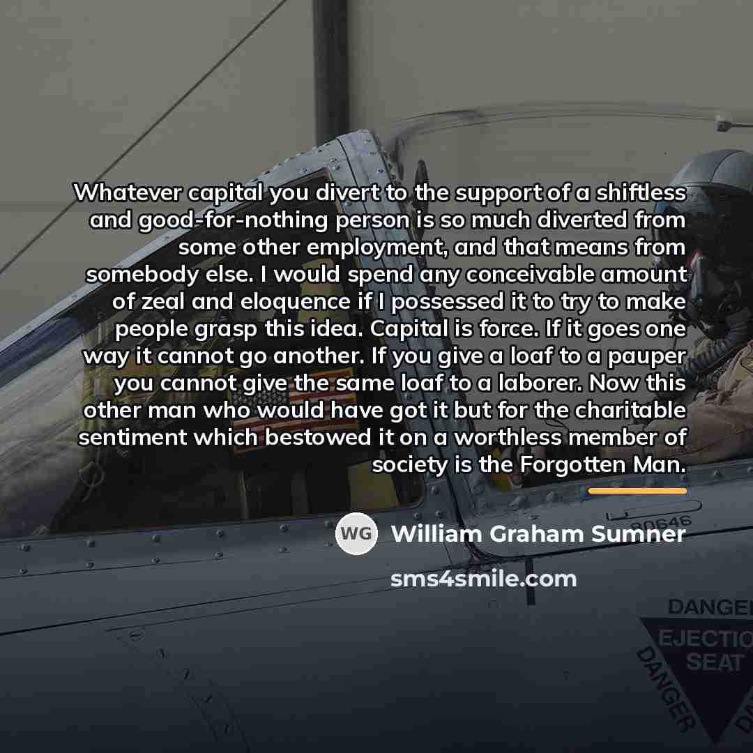 “Whatever capital you divert to the support of a shiftless…” quote by William Graham Sumner