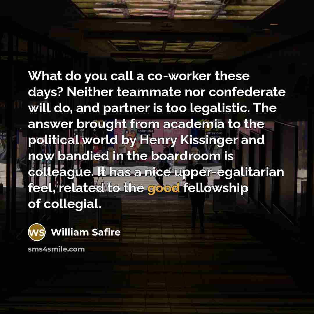 “What do you call a co-worker these days? Neither teammate…” quote by William Safire