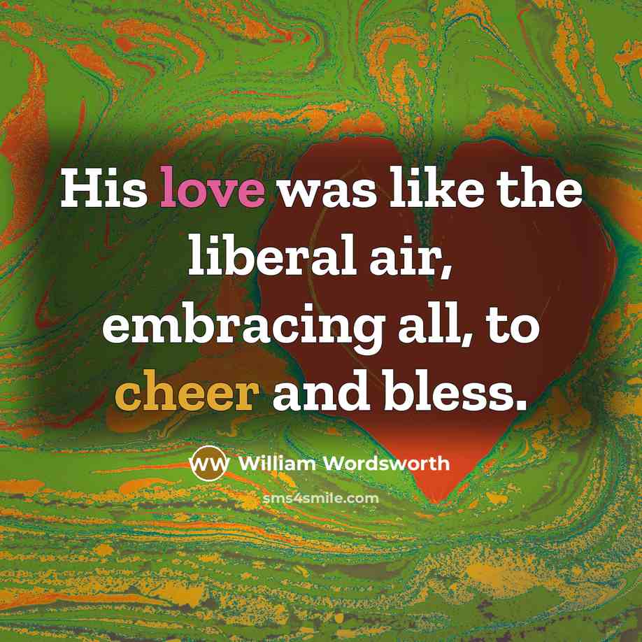 “His love was like the liberal air, embracing all, to…” quote by William Wordsworth