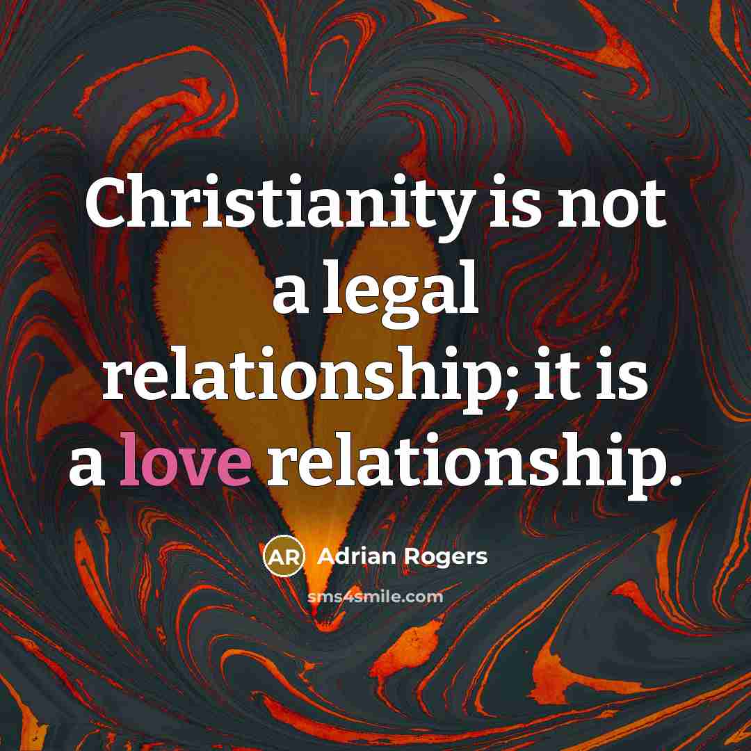 “Christianity is not a legal relationship; it is a love…” quote by Adrian Rogers