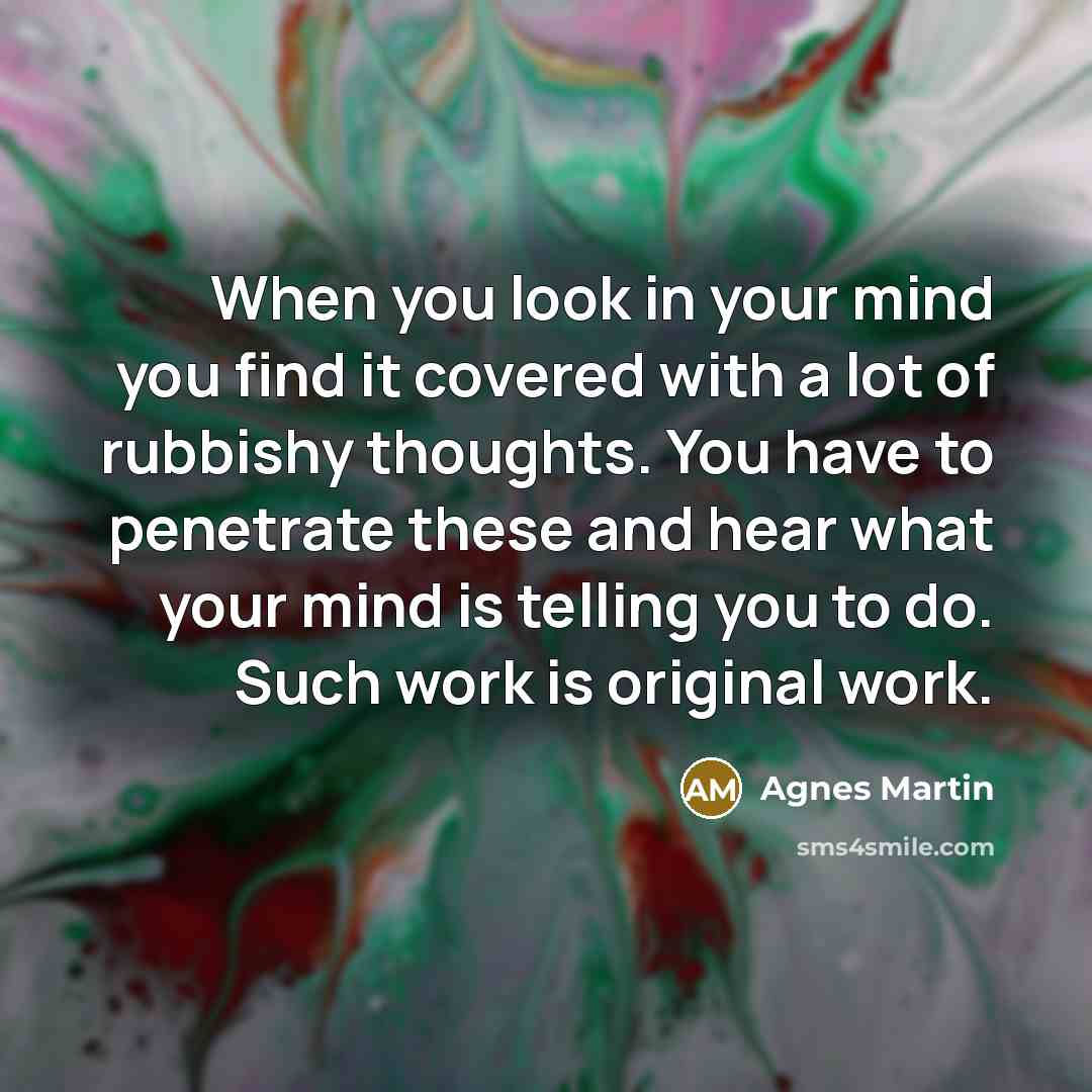 “When you look in your mind you find it covered…” quote by Agnes Martin