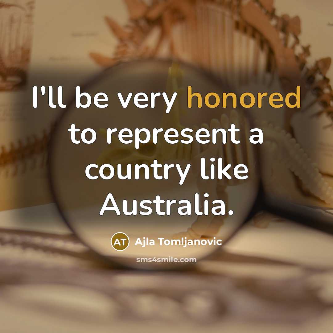 “I'll be very honored to represent a country like Australia.…” quote by Ajla Tomljanovic