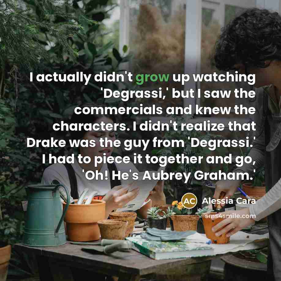 “I actually didn't grow up watching 'Degrassi,' but I saw…” quote by Alessia Cara