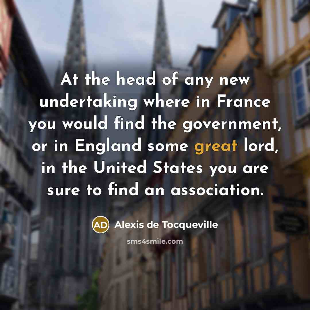 “At the head of any new undertaking where in France…” quote by Alexis de Tocqueville