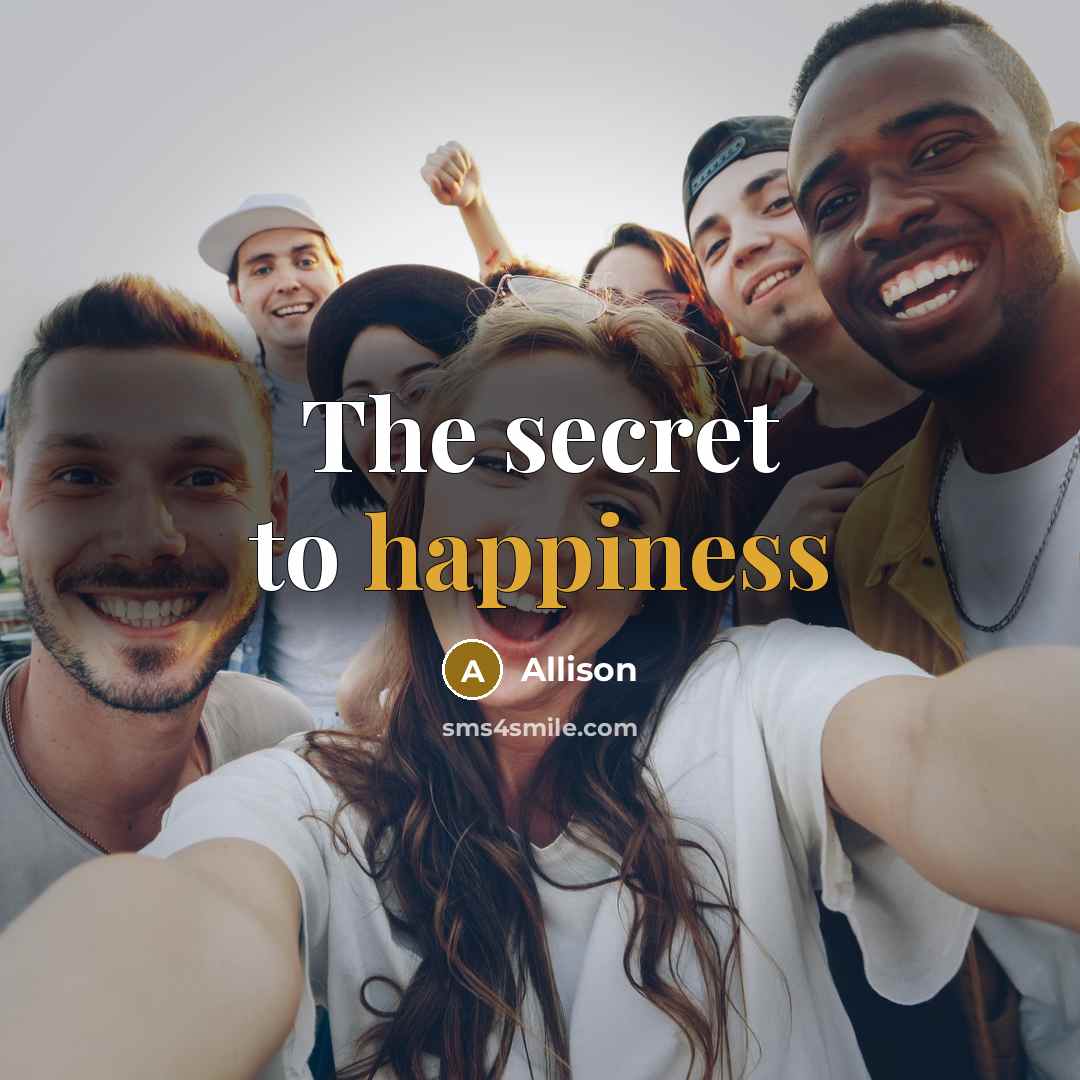 “The secret to happiness…” quote by Allison