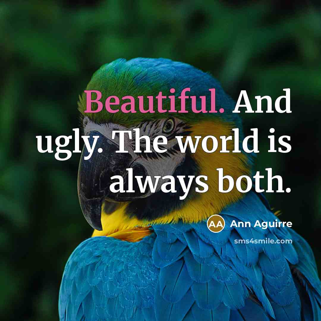 “Beautiful. And ugly. The world is always both.…” quote by Ann Aguirre