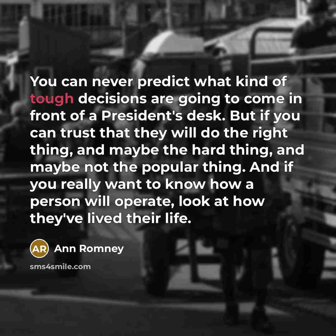 “You can never predict what kind of tough decisions are…” quote by Ann Romney