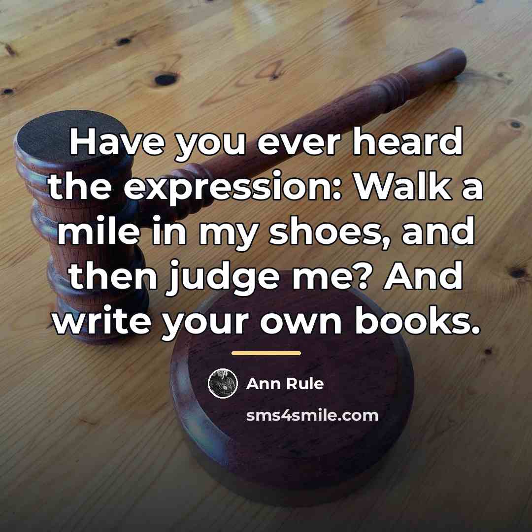 “Have you ever heard the expression: Walk a mile in…” quote by Ann Rule