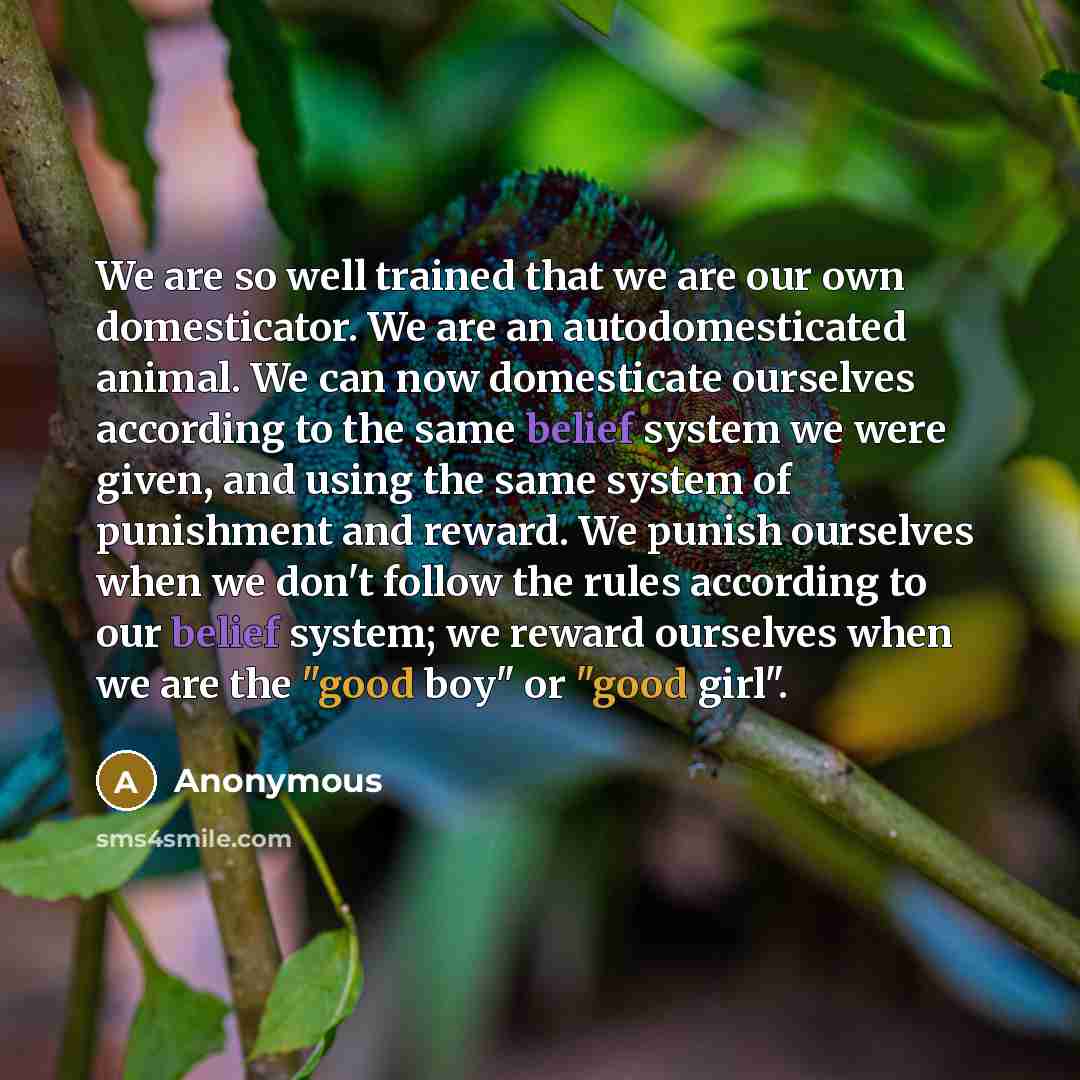 “We are so well trained that we are our own…” quote by Anonymous