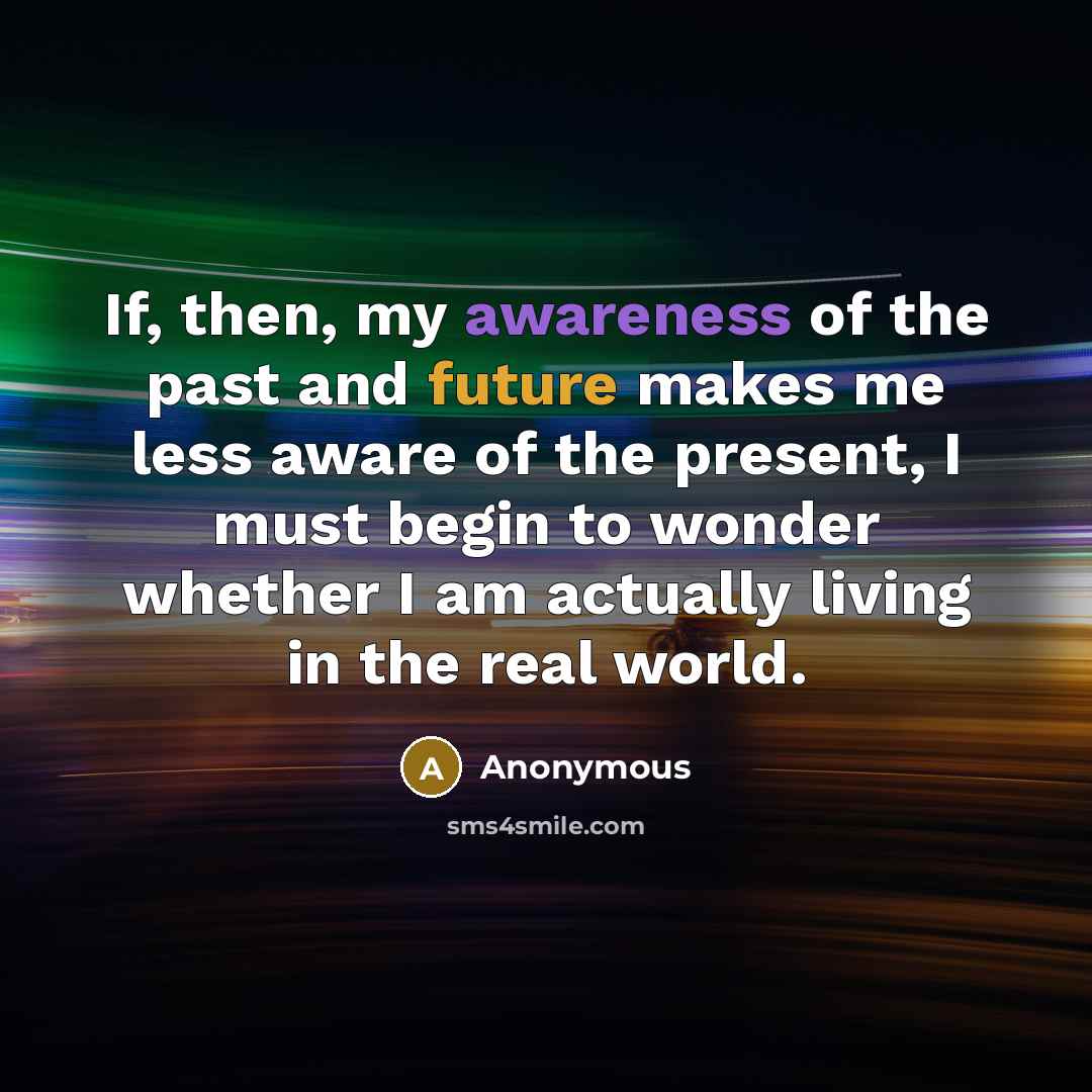 “If, then, my awareness of the past and future makes…” quote by Anonymous