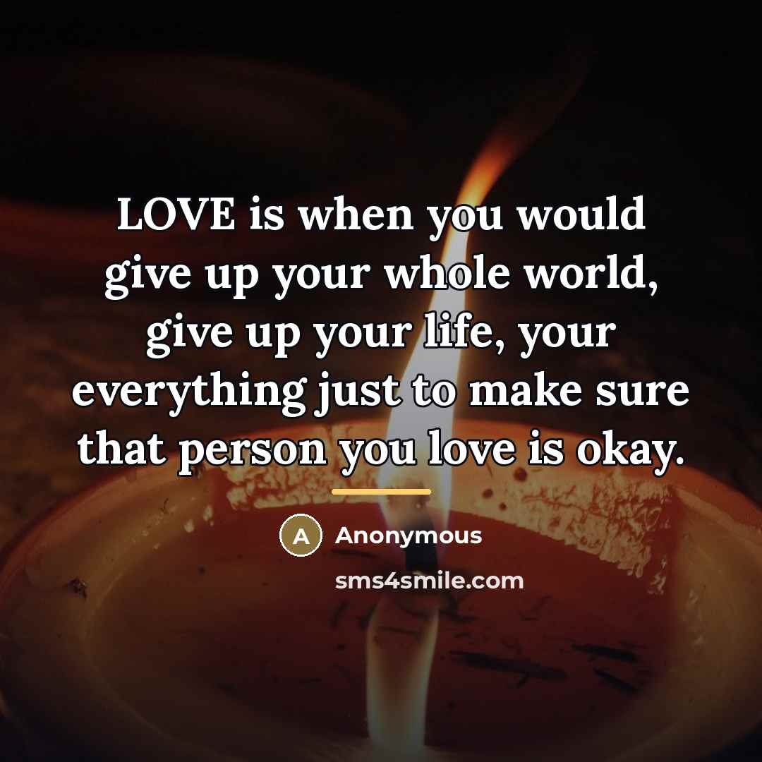 “LOVE is when you would give up your whole world,…” quote by Anonymous