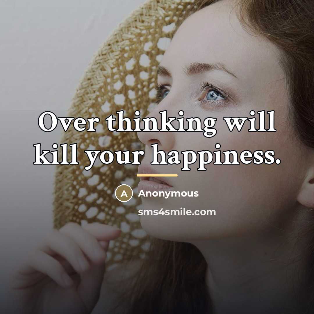 “Over thinking will kill your happiness.…” quote by Anonymous