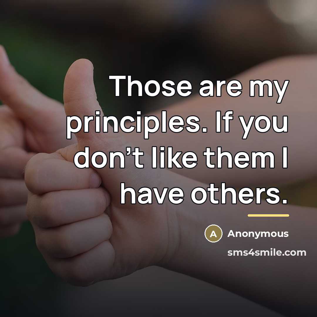 “Those are my principles. If you don't like them I…” quote by Anonymous