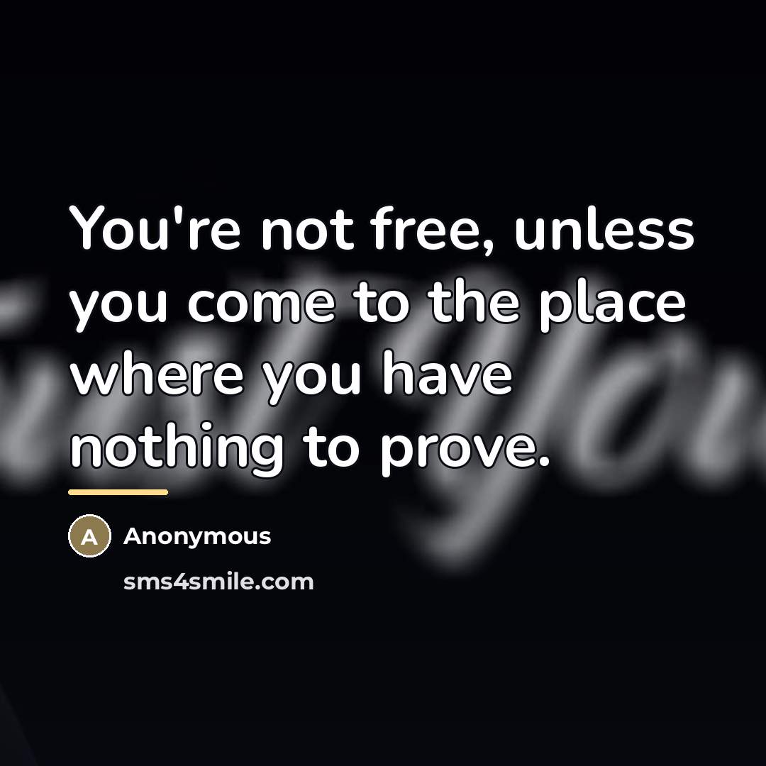“You're not free, unless you come to the place where…” quote by Anonymous