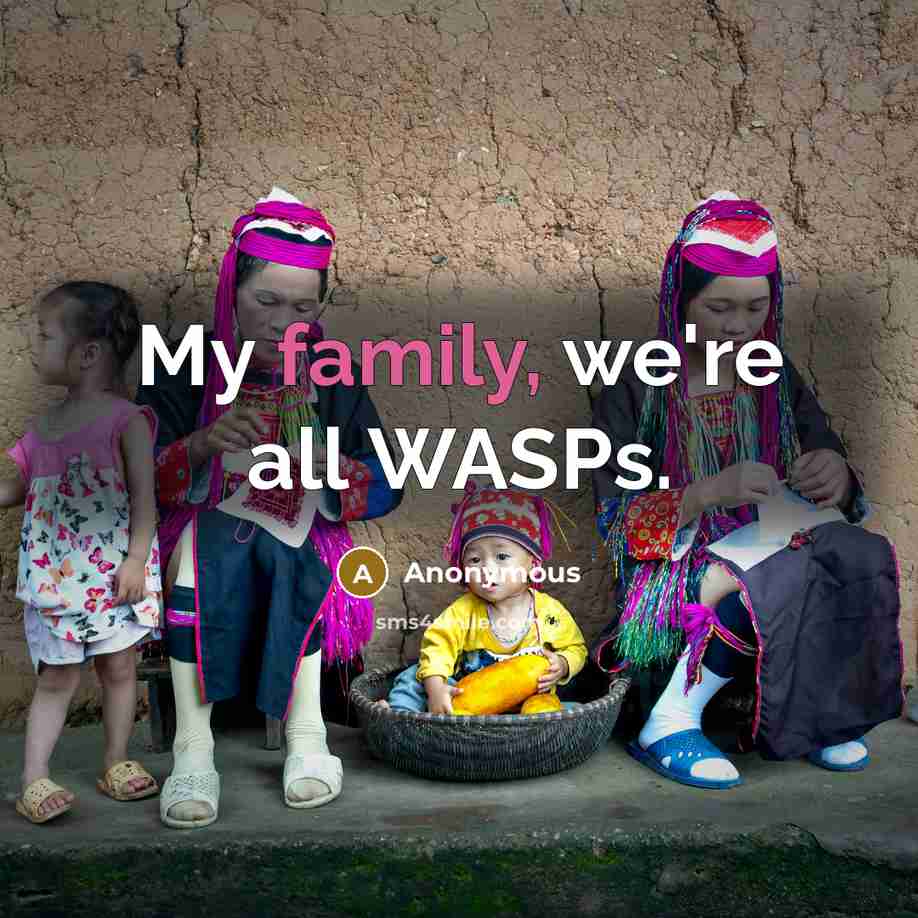 “My family, we're all WASPs.…” quote by Anonymous
