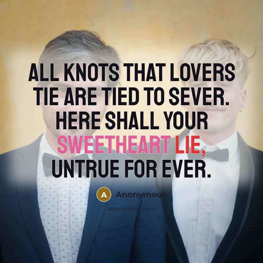 “All knots that lovers tie Are tied to sever. Here…” quote by Anonymous