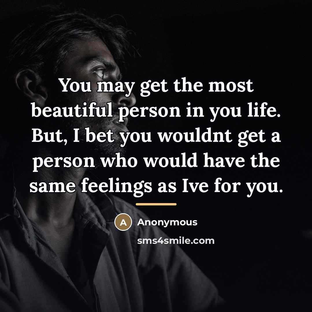 “You may get the most beautiful person in you life.…” quote by Anonymous