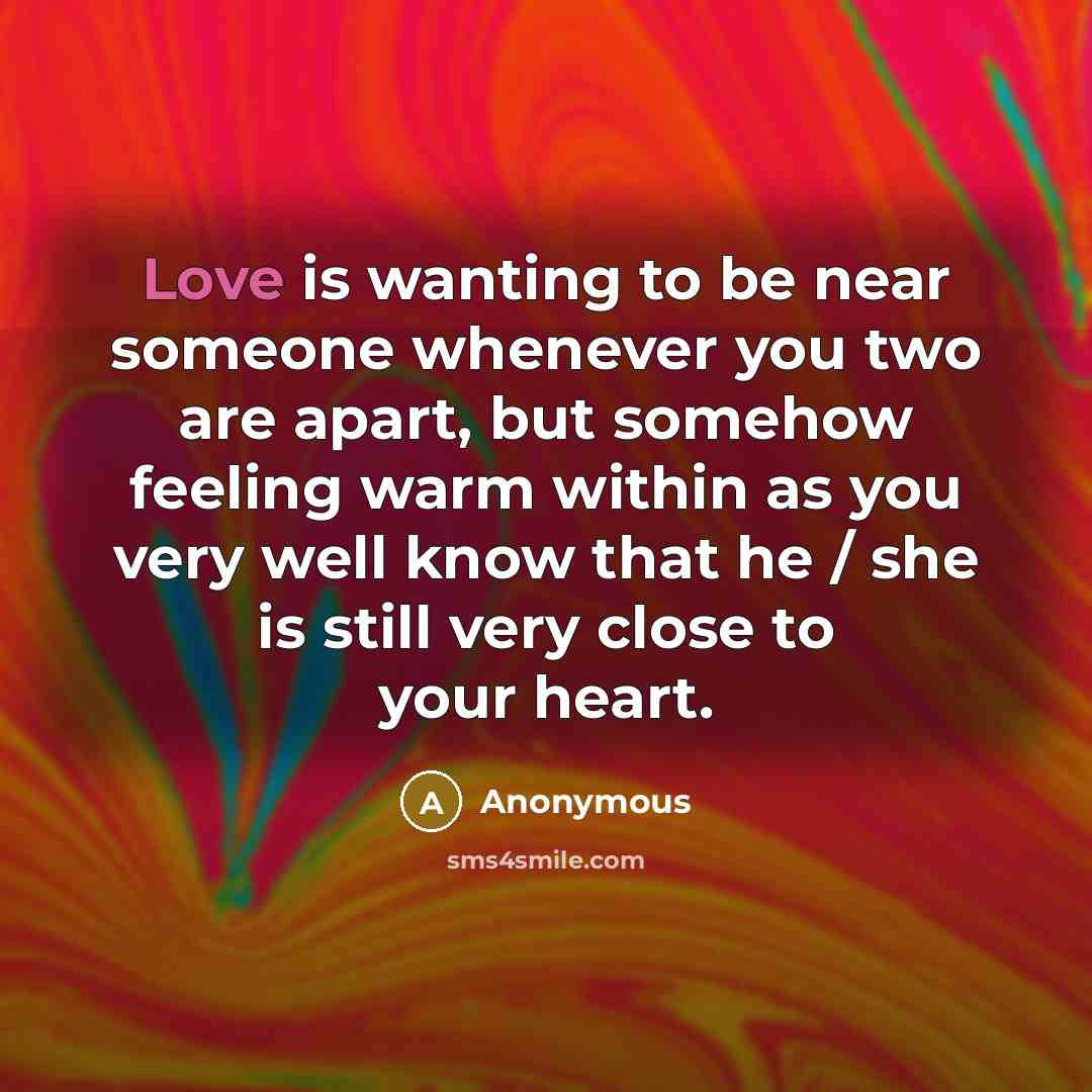 “Love is wanting to be near someone whenever you two…” quote by Anonymous