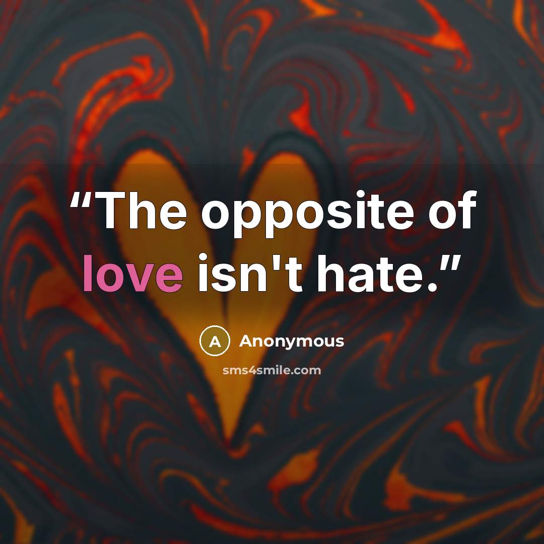 “The opposite of love isn't hate.” quote by Anonymous